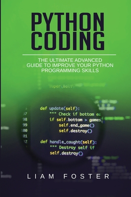 Python Coding: The Ultimate Advanced Guide to Improve Your Python Programming Skills - Foster, Liam
