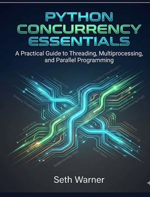 Python Concurrency Essentials - Warner, Seth