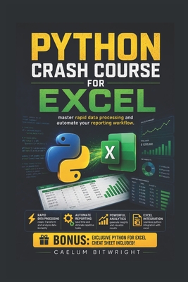 Python Crash Course for Excel: Master Rapid Data Processing and Automate Your Reporting Workflow - Bitwright, Caelum