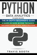 Python Data Analytics: 3 Books in 1: The Beginner's Real-World Crash Course+A Hands-on Guide Beyond The Basics+The Expert's Guide to Real-World Solutions