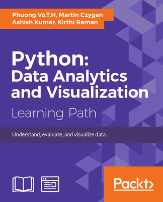 Python: Data Analytics and Visualization - Vo.T.H, Phuong, and Czygan, Martin, and Kumar, Ashish