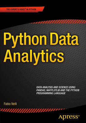 Python Data Analytics: Data Analysis and Science using pandas, matplotlib and the Python Programming Language - Nelli, Fabio