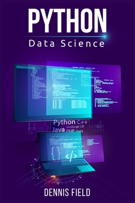 Python Data Science: Mastering Python for Beginners. A Step-by-Step Guide for Beginners (2022 Crash Course for All) - Field, Dennis