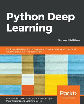 Python Deep Learning: Exploring deep learning techniques and neural network architectures with PyTorch, Keras, and TensorFlow - Vasilev, Ivan, and Slater, Daniel, and Spacagna, Gianmario