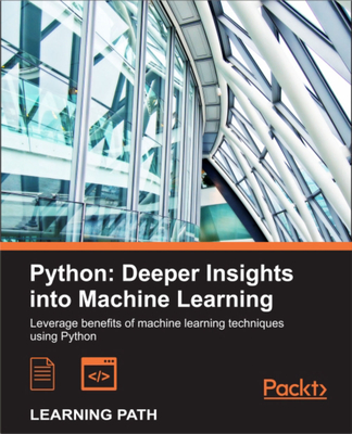 Python: Deeper Insights into Machine Learning: Leverage benefits of machine learning techniques using Python - Raschka, Sebastian, and Julian, David, and Hearty, John