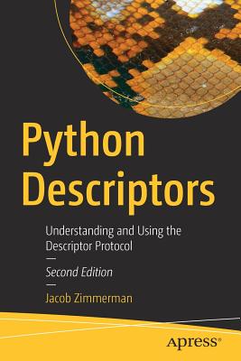 Python Descriptors: Understanding and Using the Descriptor Protocol - Zimmerman, Jacob