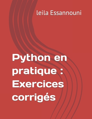 Python en pratique: Exercices corrig?s - Essannouni, Leila