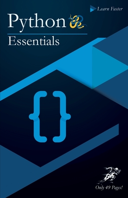 Python Essentials: Python Crash Course in Only 49 Pages! No More Hundreds of Pages for Learning the Python Basics (Colored Version). - Faster, Learn
