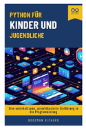 Python f?r Kinder und Jugendliche: Eine unterhaltsame, projektbasierte Einf?hrung in die Programmierung