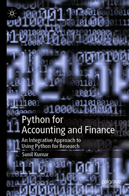 Python for Accounting and Finance: An Integrative Approach to Using Python for Research - Kumar, Sunil
