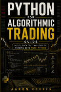 Python for Algorithmic Trading Guide: Build, Backtest and Deploy Trading Bots with Python