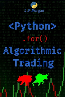 Python for Algorithmic Trading: Mastering Strategies for Consistent Profits - Morgan, J P