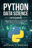 Python for Beginners: Learn Data Science in 5 Days the Smart Way and Remember it Longer. With Easy Step by Step Guidance & Hands on Examples. (Python Crash Course-Programming for Beginners)