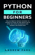 Python for Beginners: The Ultimate Crash Course to Learn Python in 7 Days with Step-by-Step Guidance and Hands-On Exercises