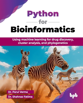 Python for Bioinformatics: Using machine learning for drug discovery, cluster analysis, and phylogenetics (English Edition) - Verma, Parul, Dr., and Fatima, Shahnaz, Dr.