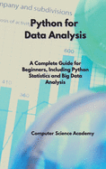 Python for Data Analysis: A Complete Guide for Beginners, Including Python Statistics and Big Data Analysis