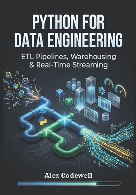 Python for Data Engineering: ETL Pipelines, Warehousing & Real-Time Streaming - Codewell, Alex