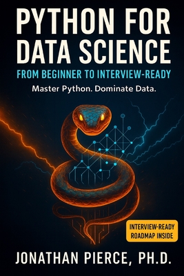 Python for Data Science: From Beginner to Interview-Ready - Pierce, Jonathan, PhD