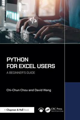 Python for Excel Users: A Beginner's Guide - Chou, Chi-Chun, and Wang, David