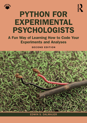 Python for Experimental Psychologists: A Fun Way of Learning How to Code Your Experiments and Analyses - Dalmaijer, Edwin S