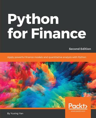 Python for Finance - Second Edition: Apply powerful finance models and quantitative analysis with Python - Yan, Yuxing