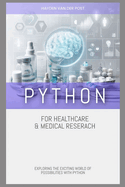 Python for Healthcare & Medical Research: Exploring the Exciting World of Possibilities with Python