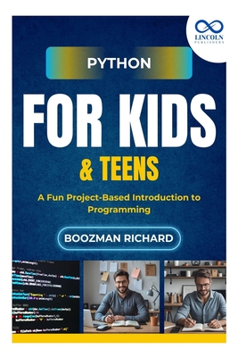 Python for Kids & Teen: A Fun Project-Based Introduction to Programming - Richard, Boozman
