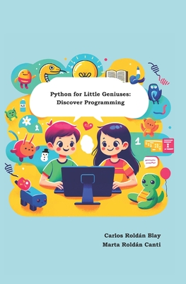 Python for Little Geniuses: Discover Programming - Rold�n Canti, Marta, and Rold�n Blay, Carlos
