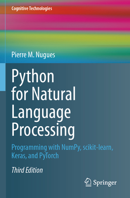 Python for Natural Language Processing: Programming with NumPy, scikit-learn, Keras, and PyTorch - Nugues, Pierre M.