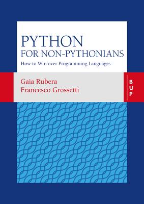 Python for non-Pythonians: How to Win Over Programming Languages - Grossetti, Francesco, and Rubera, Gaia