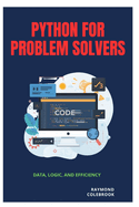 Python for Problem Solvers: Data, Logic, and Efficiency