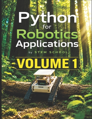 Python for Robotics Applications Volume 1: Hands-On Programming for Intelligent Robots - School, Stem