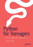 Python for Teenagers: Learn to Program Like a Superhero!