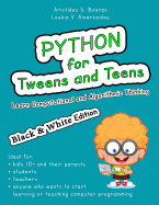Python for Tweens and Teens (Black & White Edition): Learn Computational and Algorithmic Thinking