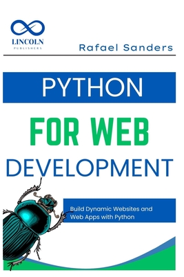 Python for Web Development: Build Dynamic Websites and Web Apps with Python - Sanders, Rafael