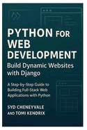 Python for Web Development: BUILD DYNAMIC WEBSITES WITH DJANGO: A Step-by-Step Guide to Building Full-Stack Web Applications with Python