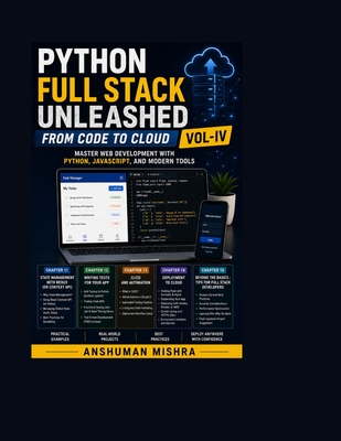 Python Full Stack Unleashed From Code to Cloud VOL-IV - Mishra, Anshuman