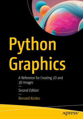 Python Graphics: A Reference for Creating 2D and 3D Images - Korites, Bernard