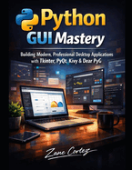 Python GUI Mastery: : Building Modern, Professional Desktop Applications with Tkinter, PyQt, Kivy & Dear Py