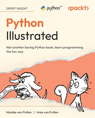 Python Illustrated: Not another boring Python book, learn programming the fun way - Putten, Maaike van, and Putten, Imke van