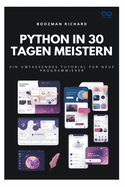Python in 30 Tagen meistern: Ein umfassendes Tutorial f�r neue Programmierer