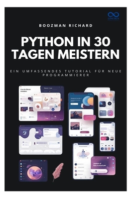 Python in 30 Tagen meistern: Ein umfassendes Tutorial f?r neue Programmierer - Richard, Boozman