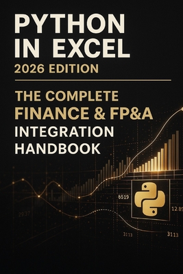Python-in-Excel 2026 Edition: The Complete Finance & FP&A Integration Handbook: A Comprehensive Guide - Munrow, Danny (Editor), and Van Der Post, Hayden