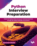 Python Interview Preparation: Master the Python skills and ace your technical interviews through 100 coding challenges and solutions (English Edition)