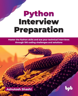 Python Interview Preparation: Master the Python skills and ace your technical interviews through 100 coding challenges and solutions (English Edition) - Shashi, Ashutosh