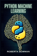 Python Machine Learning: Leveraging Python for Implementing Machine Learning Algorithms and Applications (2023 Guide)