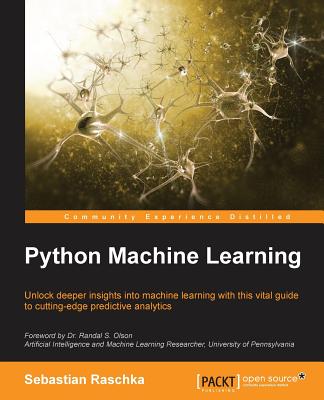 Python Machine Learning: Unlock deeper insights into Machine Leaning with this vital guide to cutting-edge predictive analytics - Raschka, Sebastian