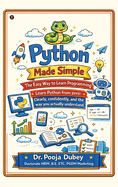 Python Made Simple: The Easy Way to Learn Programming: Learn Python from zero: Clearly, confidently, and the way you actually understand
