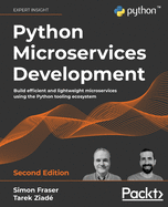 Python Microservices Development: Build efficient and lightweight microservices using the Python tooling ecosystem