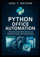 Python Office Automation: Automate Excel, Word, Email, and Repetitive Tasks with Simple Scripts